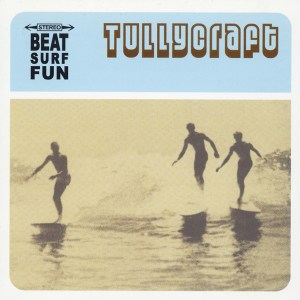 Tullycraft - Beat Surf Fun